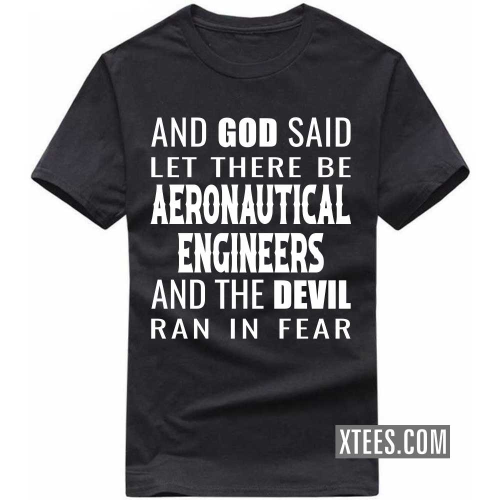 And God Said Let There Be AERONAUTICAL ENGINEERs And The Devil Ran In Fear Profession T-shirt image