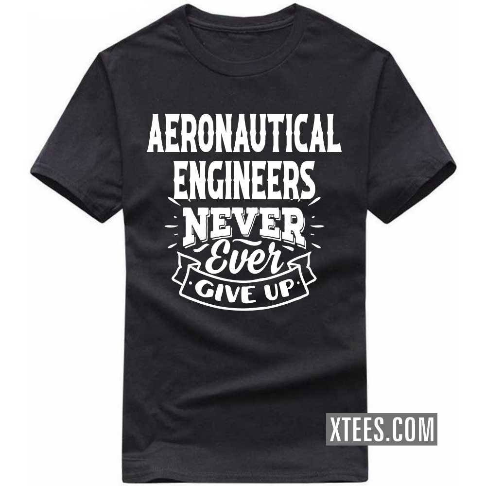 AERONAUTICAL ENGINEERs Never Ever Give Up Profession T-shirt image