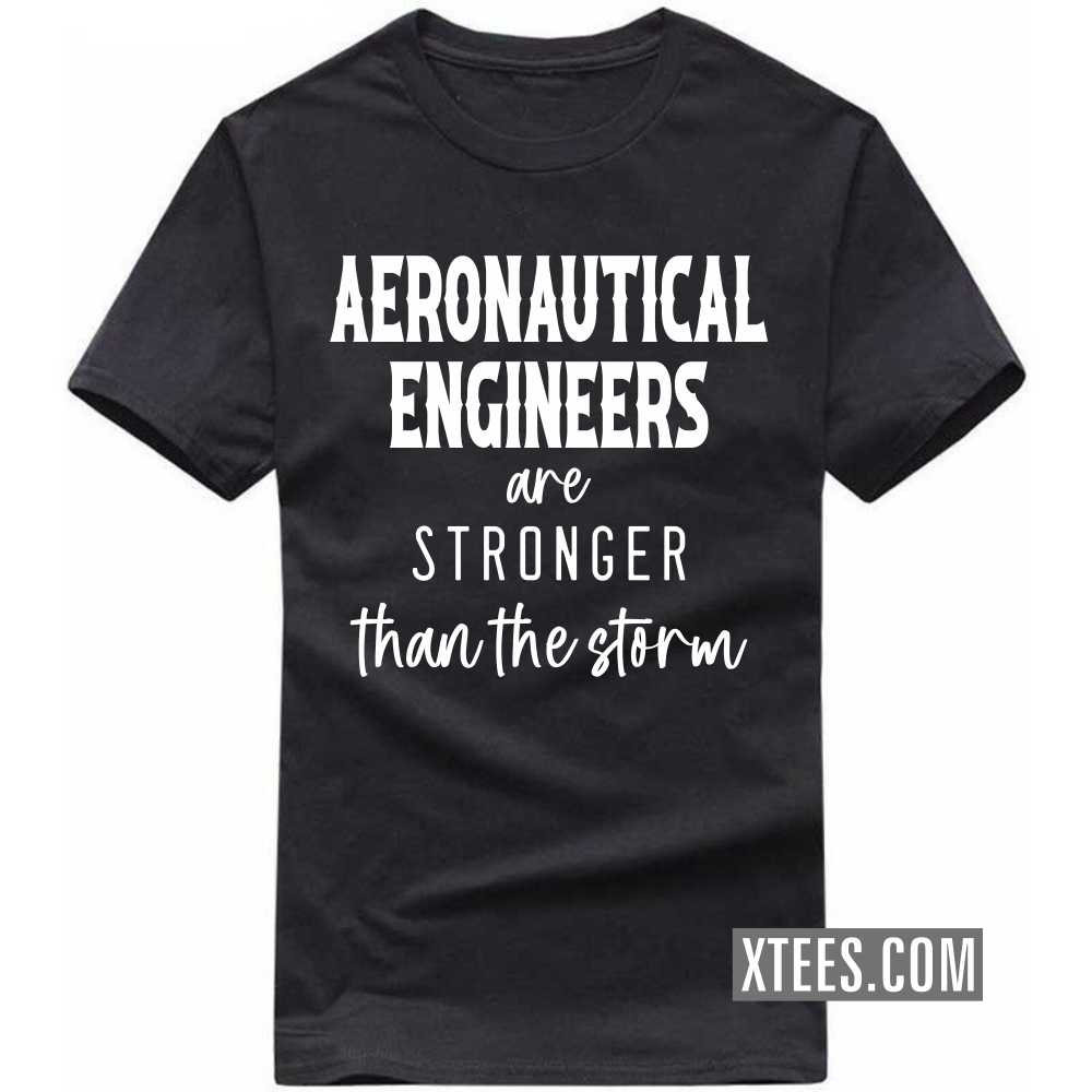 AERONAUTICAL ENGINEERs Are Stronger Than The Storm Profession T-shirt image