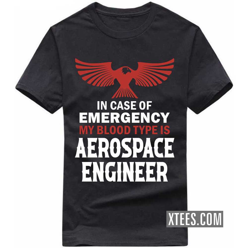 In Case Of Emergency My Blood Type Is AEROSPACE ENGINEER Profession T-shirt image