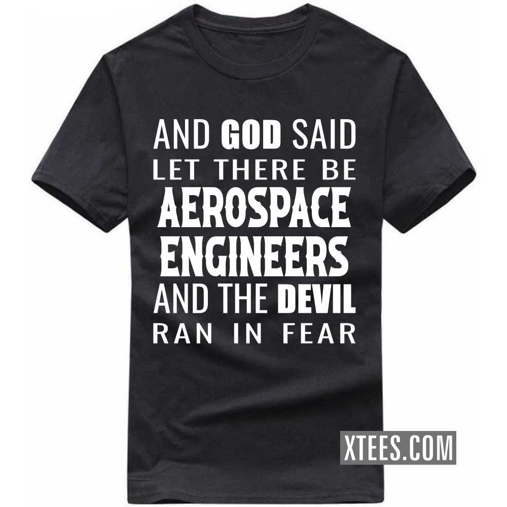 And God Said Let There Be AEROSPACE ENGINEERs And The Devil Ran In Fear Profession T-shirt image