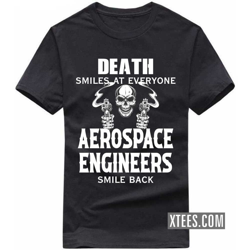Death Smiles At Everyone AEROSPACE ENGINEERs Smile Back Profession T-shirt image