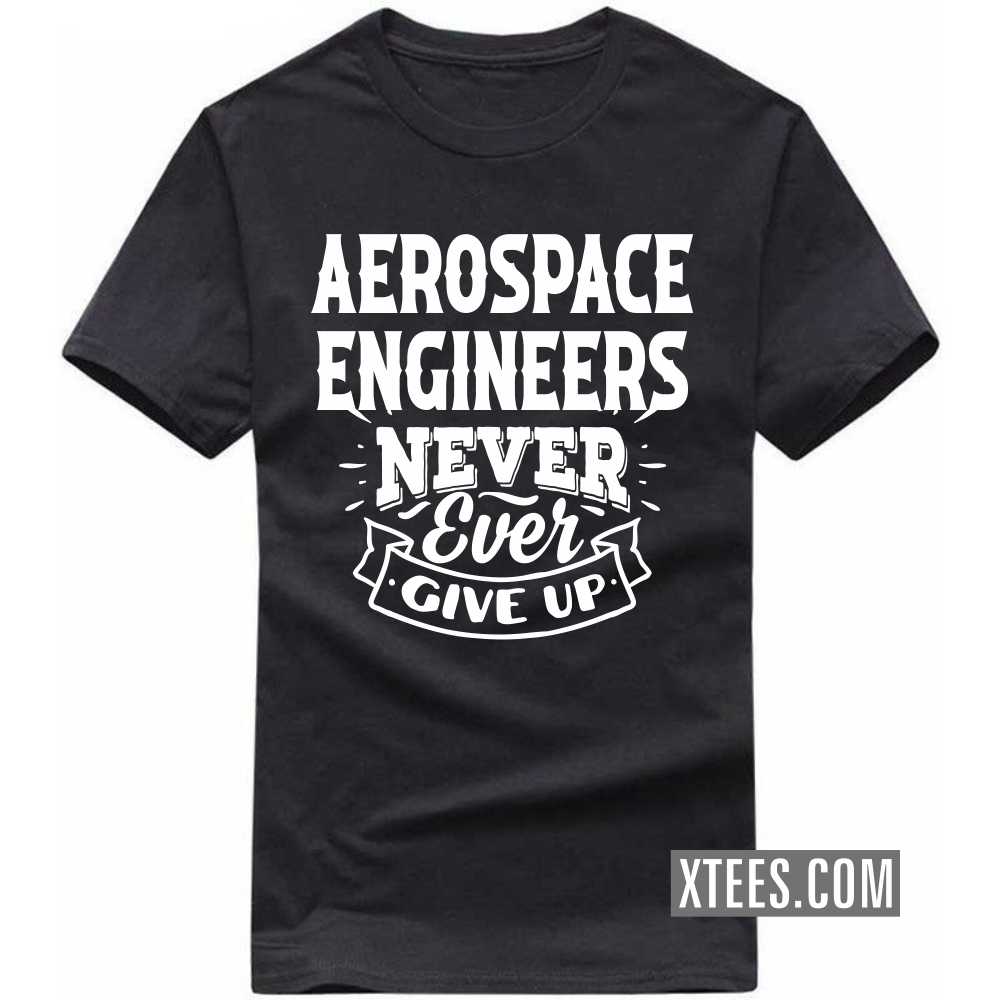 AEROSPACE ENGINEERs Never Ever Give Up Profession T-shirt image