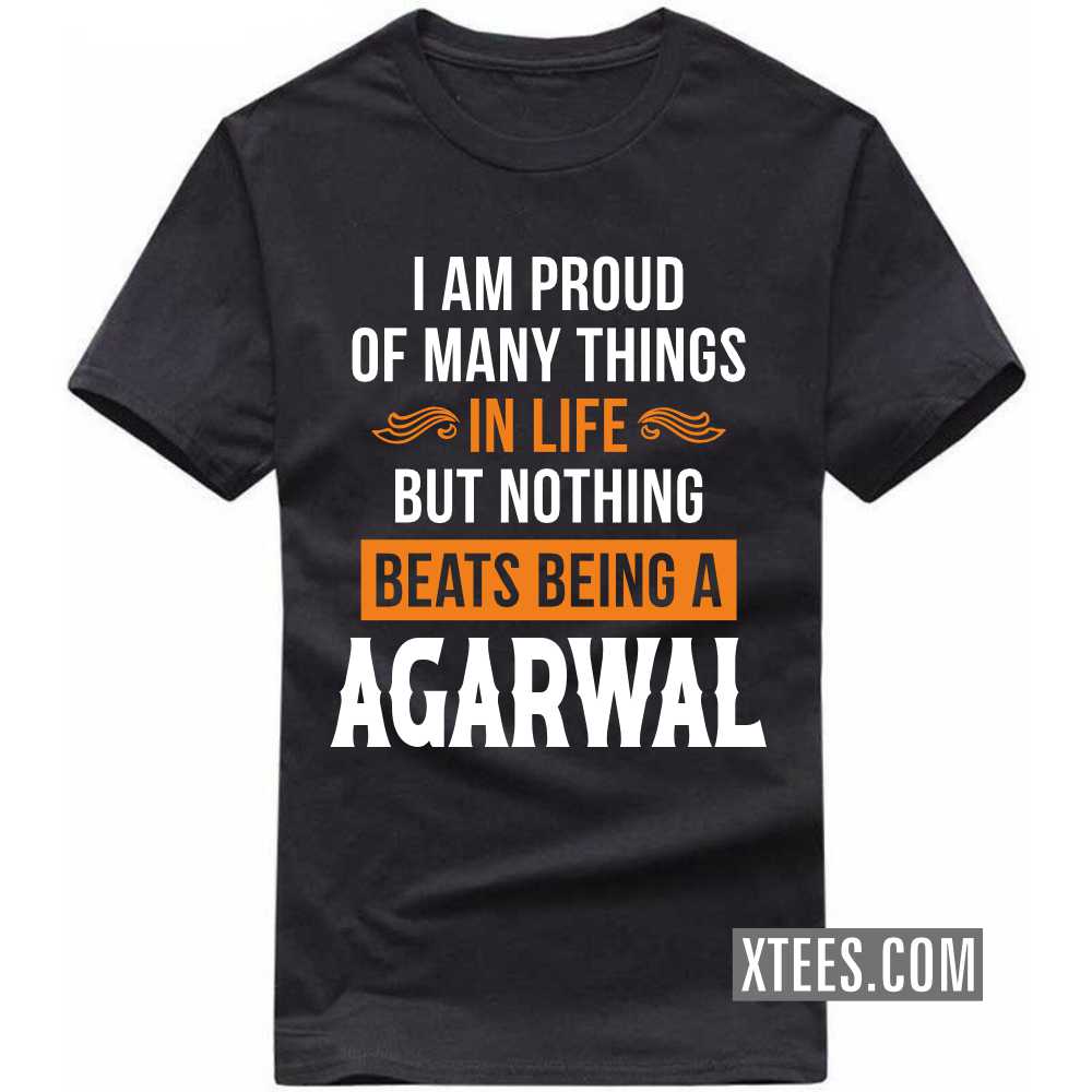 I Am Proud Of Many Things In Life But Nothing Beats Being A AGARWAL Caste Name T-shirt image