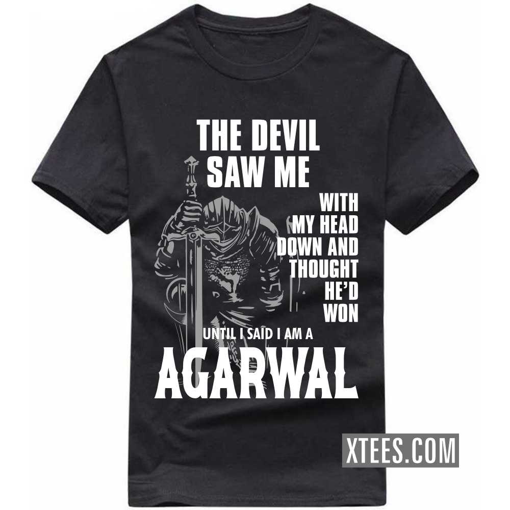 The Devil Saw Me With My Head Down And Thought He'd Won Until I Said I Am A AGARWAL Caste Name T-shirt image