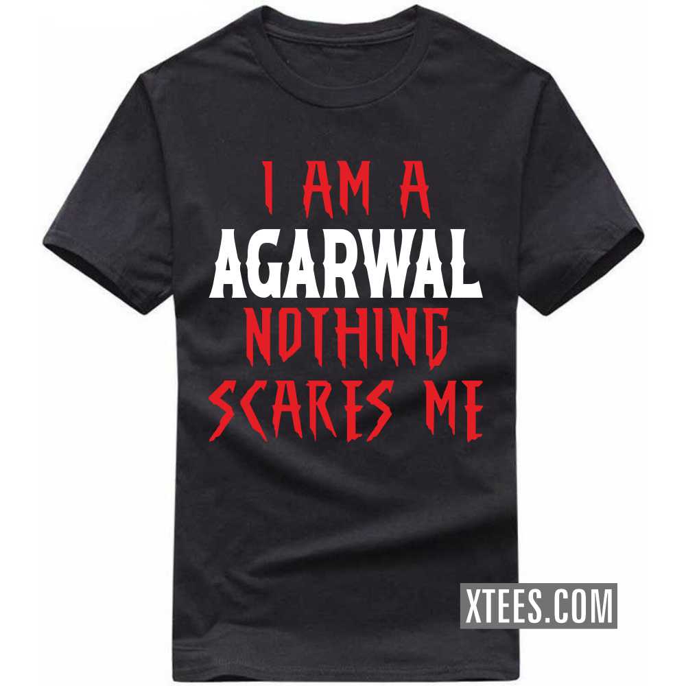 I Am A AGARWAL Nothing Scares Me Caste Name T-shirt image