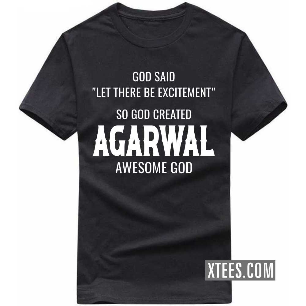 God Said Let There Be Excitement So God Created AGARWALs Awesome God Caste Name T-shirt image