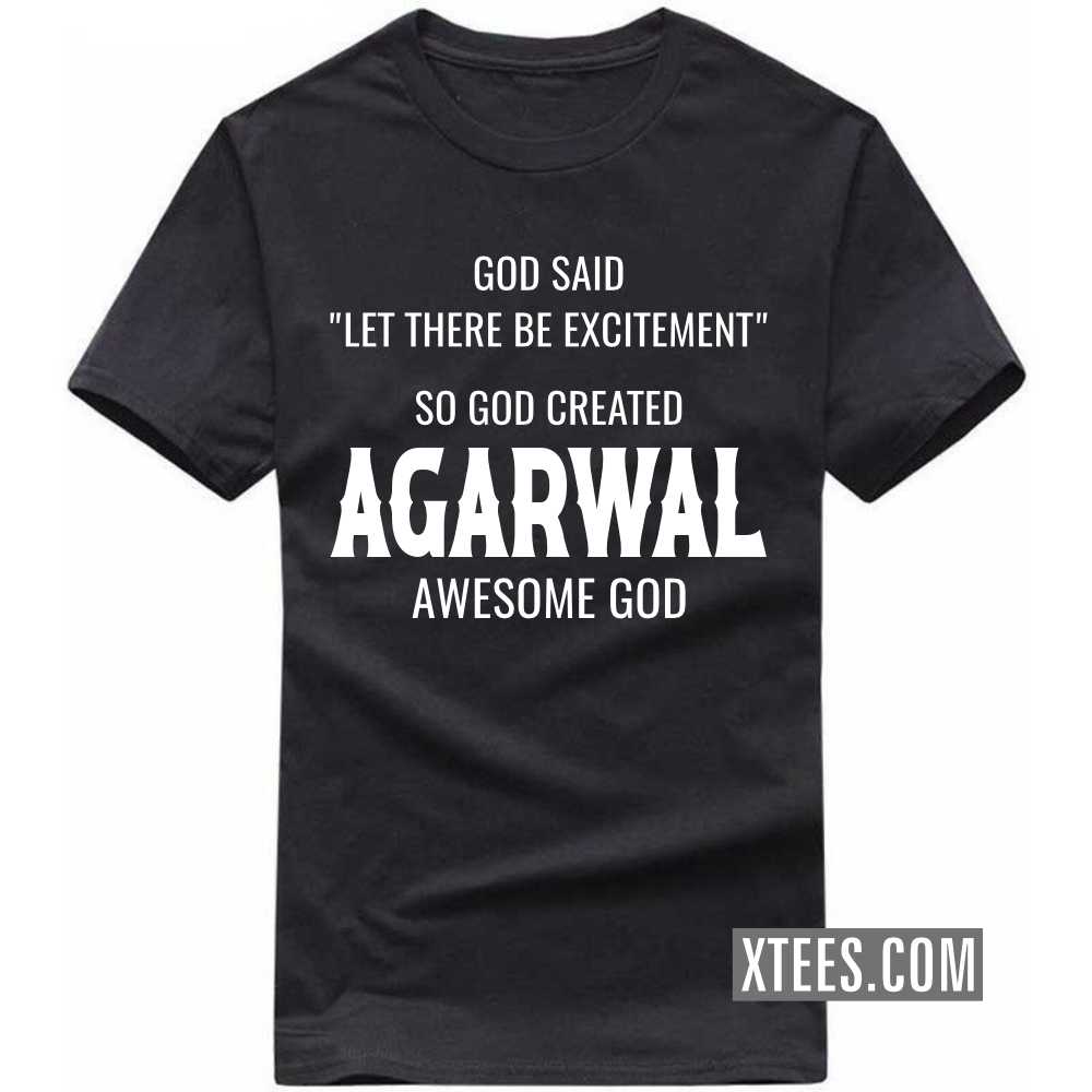 God Said Let There Be Excitement So God Created AGARWALs Awesome God Caste Name T-shirt image
