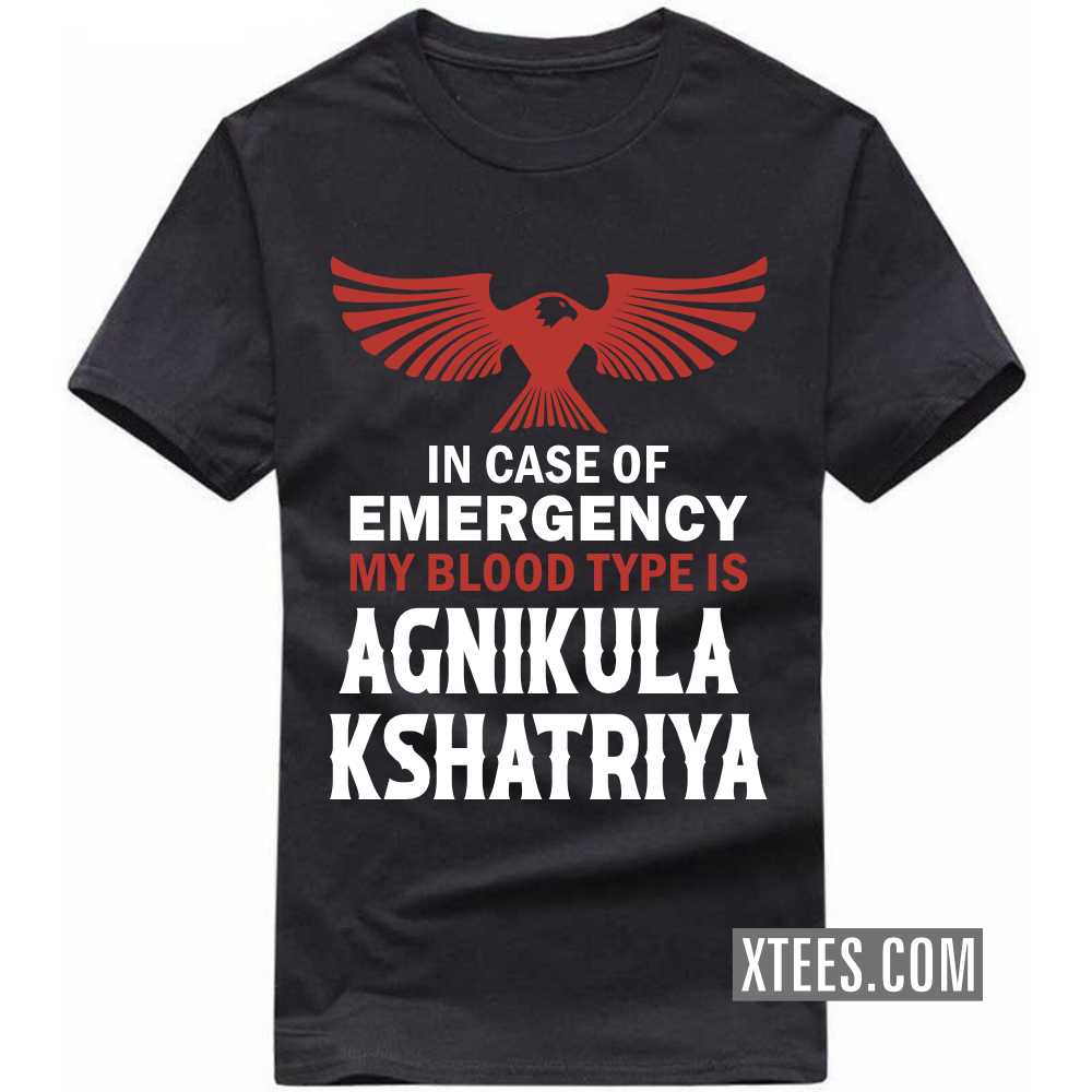 In Case Of Emergency My Blood Type Is AGNIKULA KSHATRIYA Caste Name T-shirt image