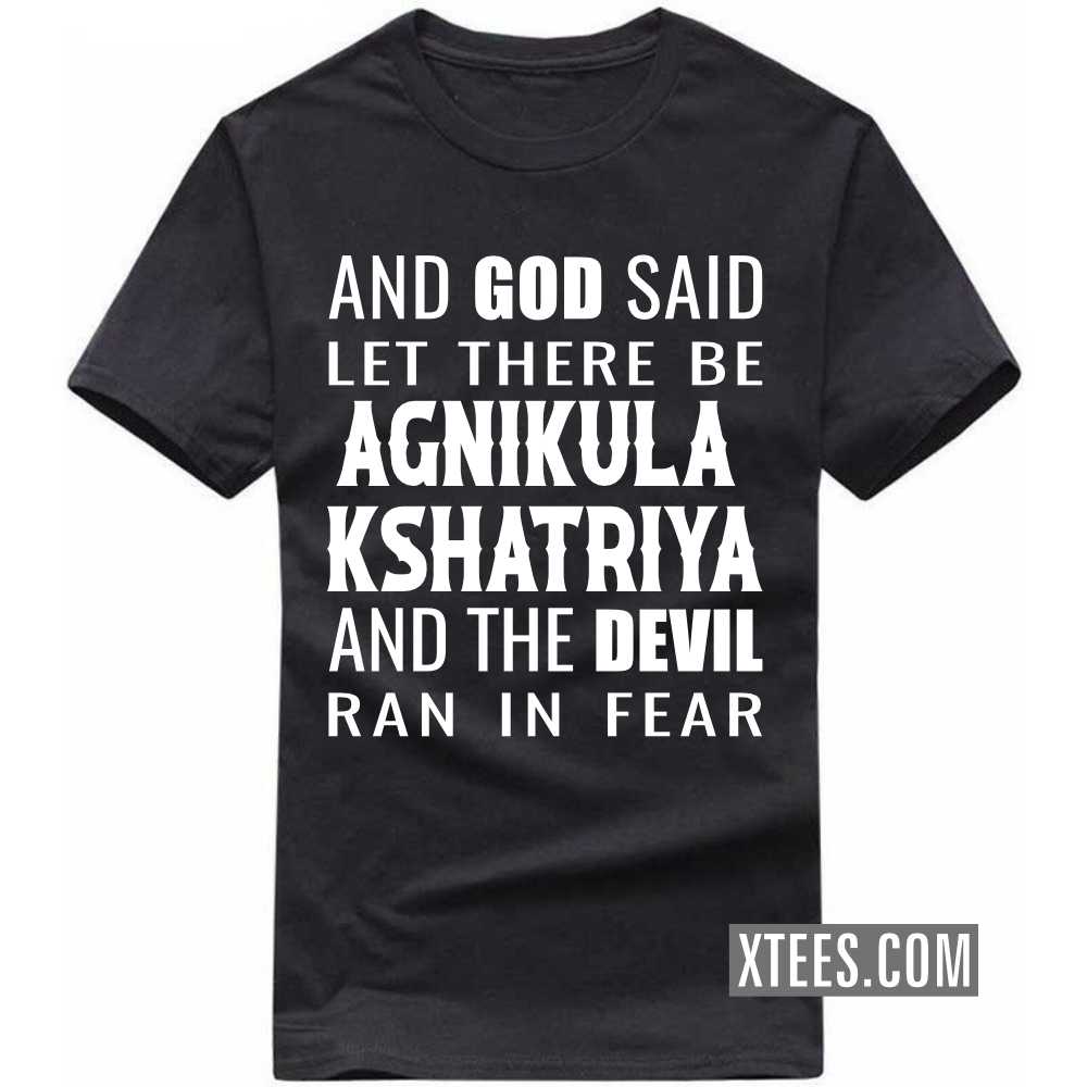 And God Said Let There Be AGNIKULA KSHATRIYAs And The Devil Ran In Fear Caste Name T-shirt image