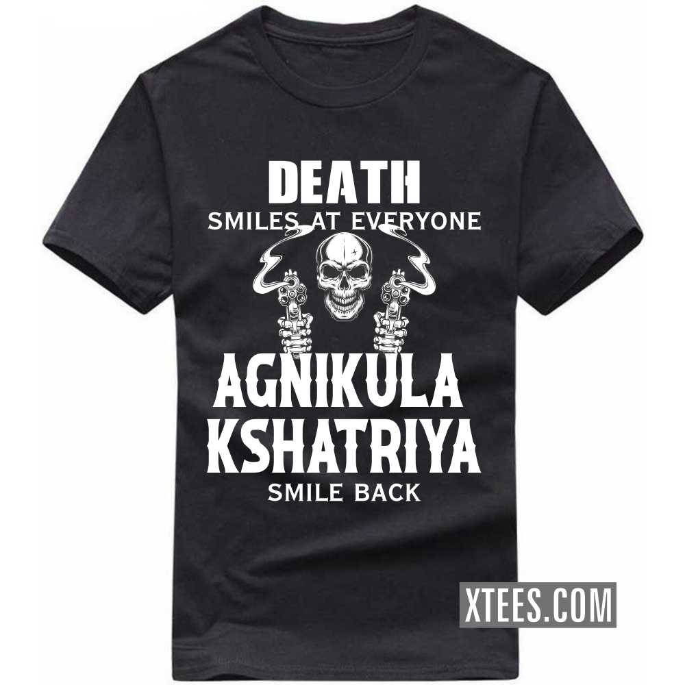 Death Smiles At Everyone AGNIKULA KSHATRIYAs Smile Back Caste Name T-shirt image