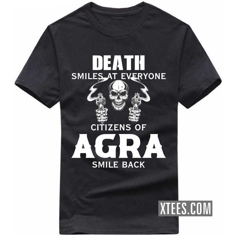 Death Smiles At Everyone Citizens Of Agra Smile Back India City T-shirt image