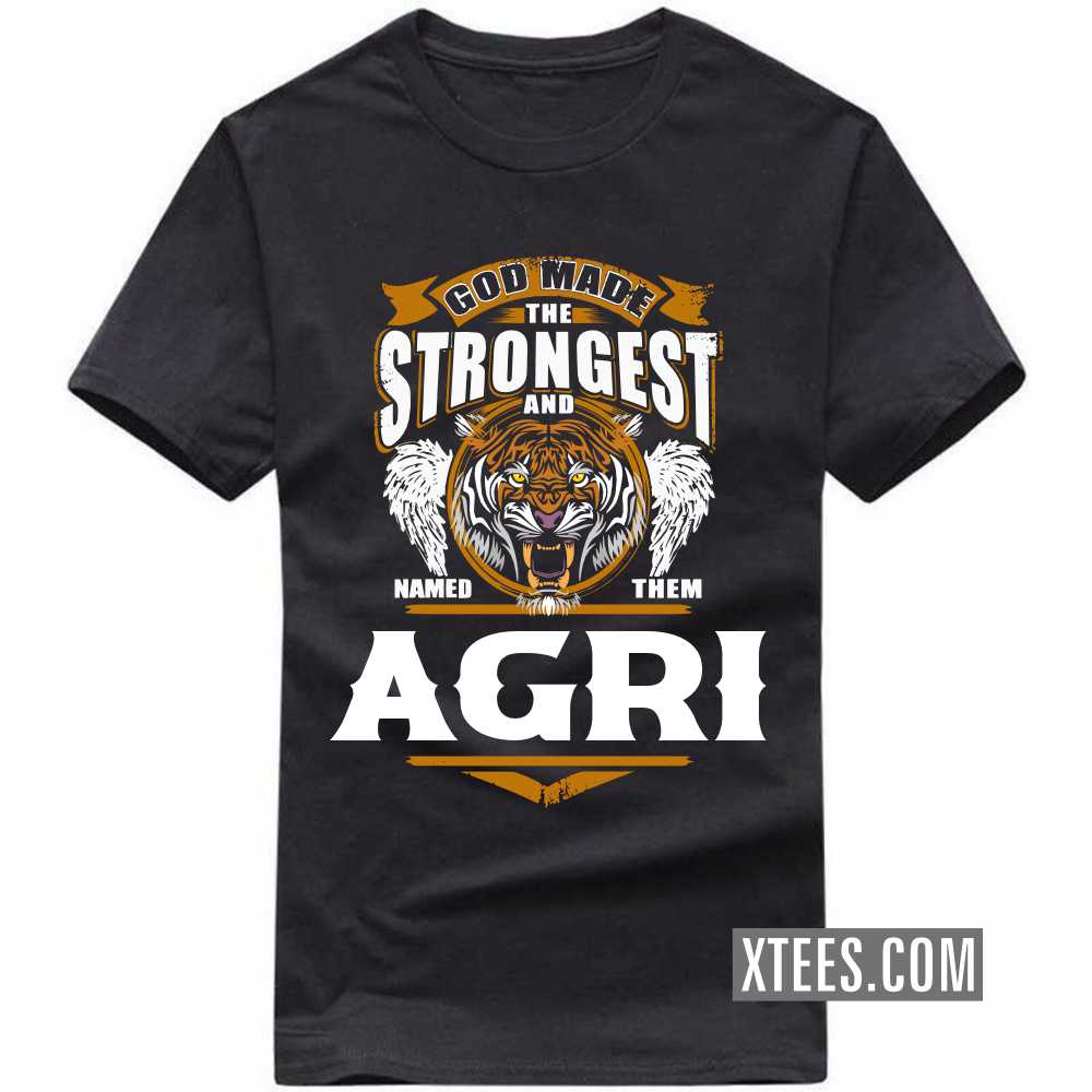 God Made The Strongest And Named Them AGRI Caste Name T-shirt image