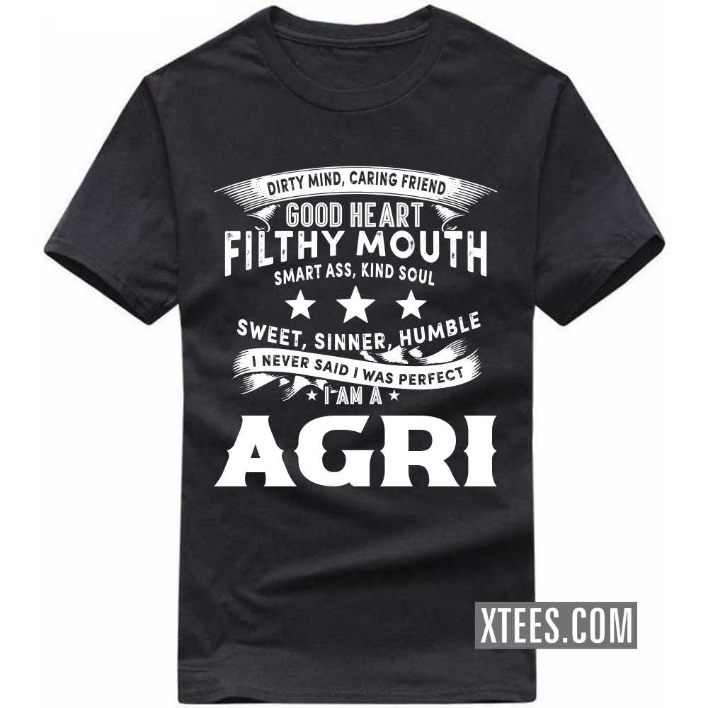 I Never Said I Was Perfect I Am A AGRI Caste Name T-shirt image