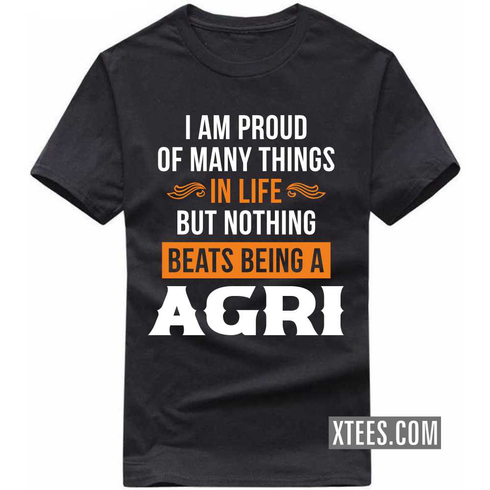 I Am Proud Of Many Things In Life But Nothing Beats Being A AGRI Caste Name T-shirt image