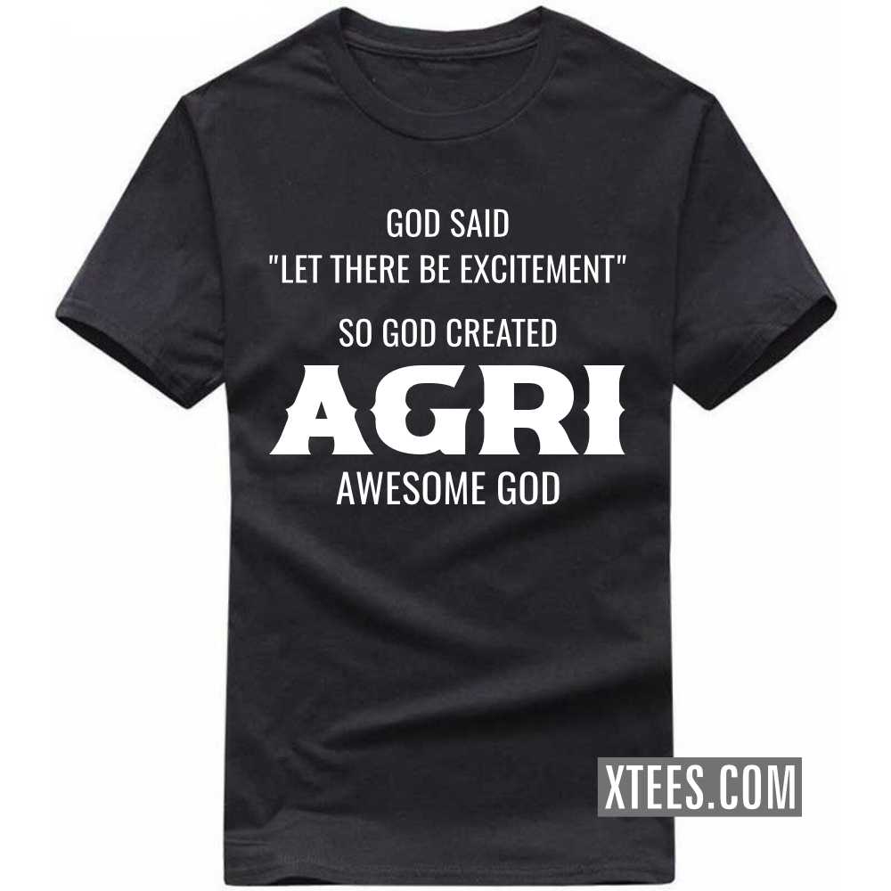 God Said Let There Be Excitement So God Created AGRIs Awesome God Caste Name T-shirt image