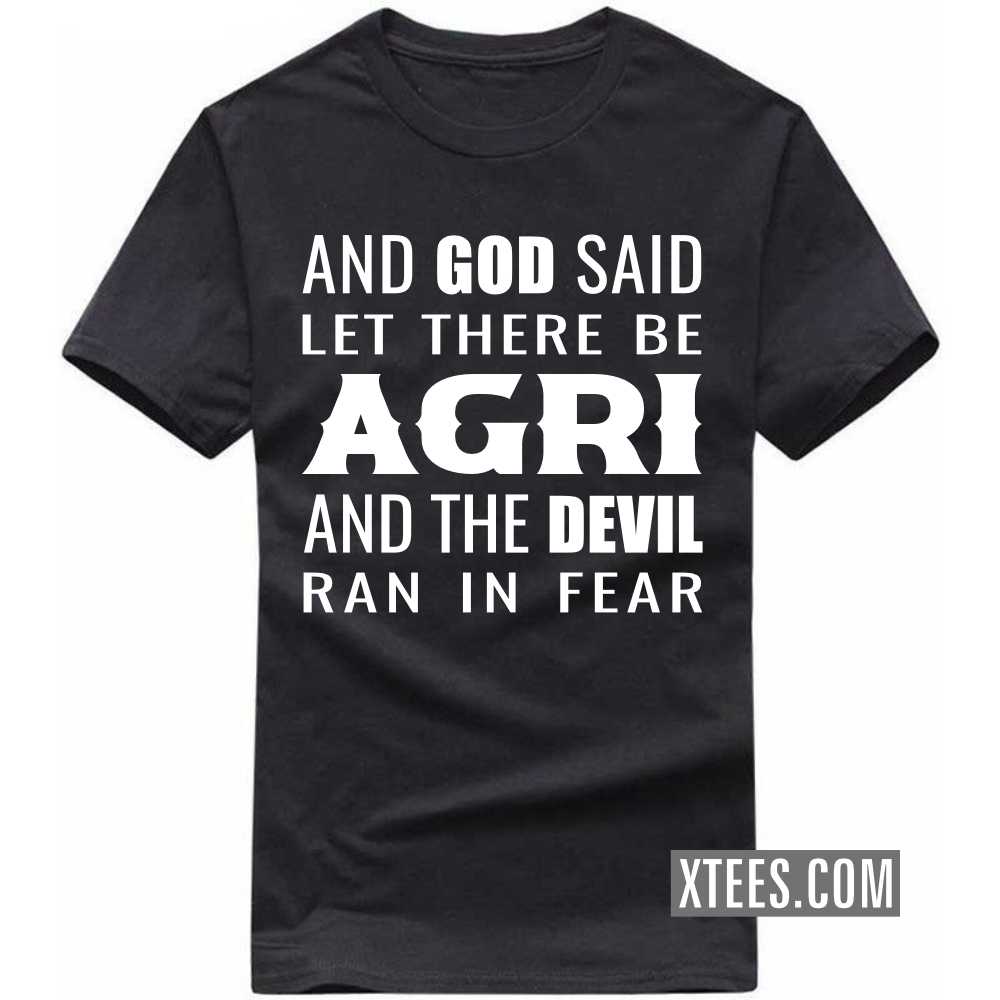 And God Said Let There Be AGRIs And The Devil Ran In Fear Caste Name T-shirt image
