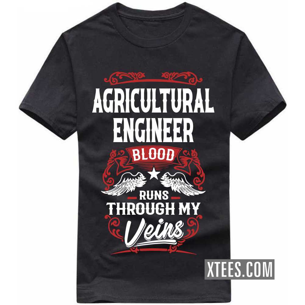 AGRICULTURAL ENGINEER Blood Runs Through My Veins Profession T-shirt image