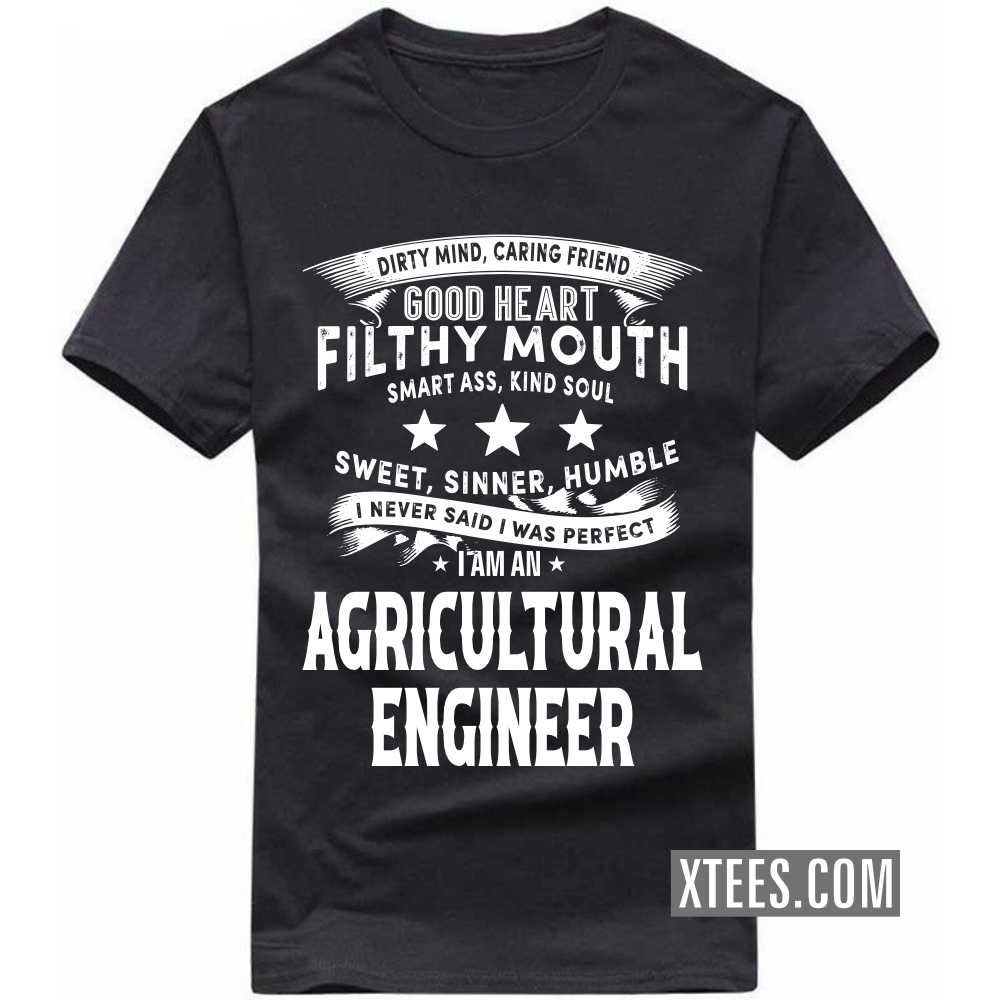 I Never Said I Was Perfect I Am A AGRICULTURAL ENGINEER Profession T-shirt image