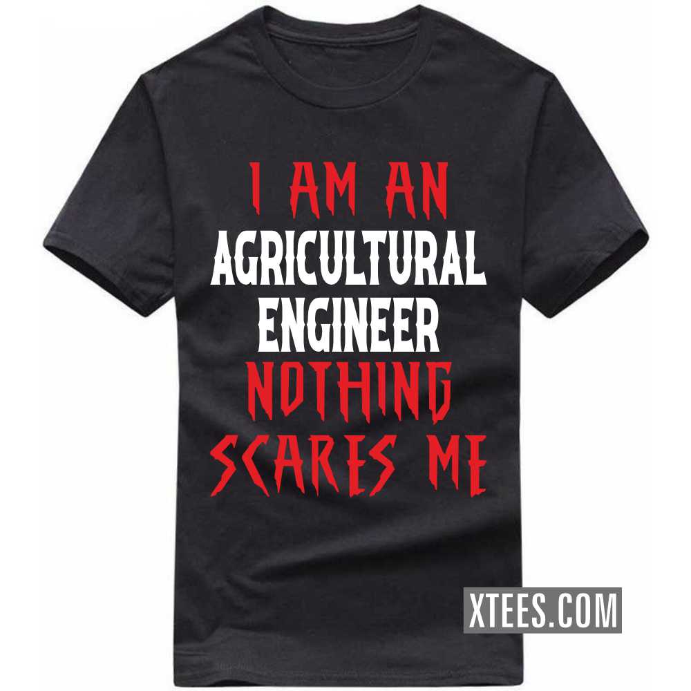 I Am A AGRICULTURAL ENGINEER Nothing Scares Me Profession T-shirt image