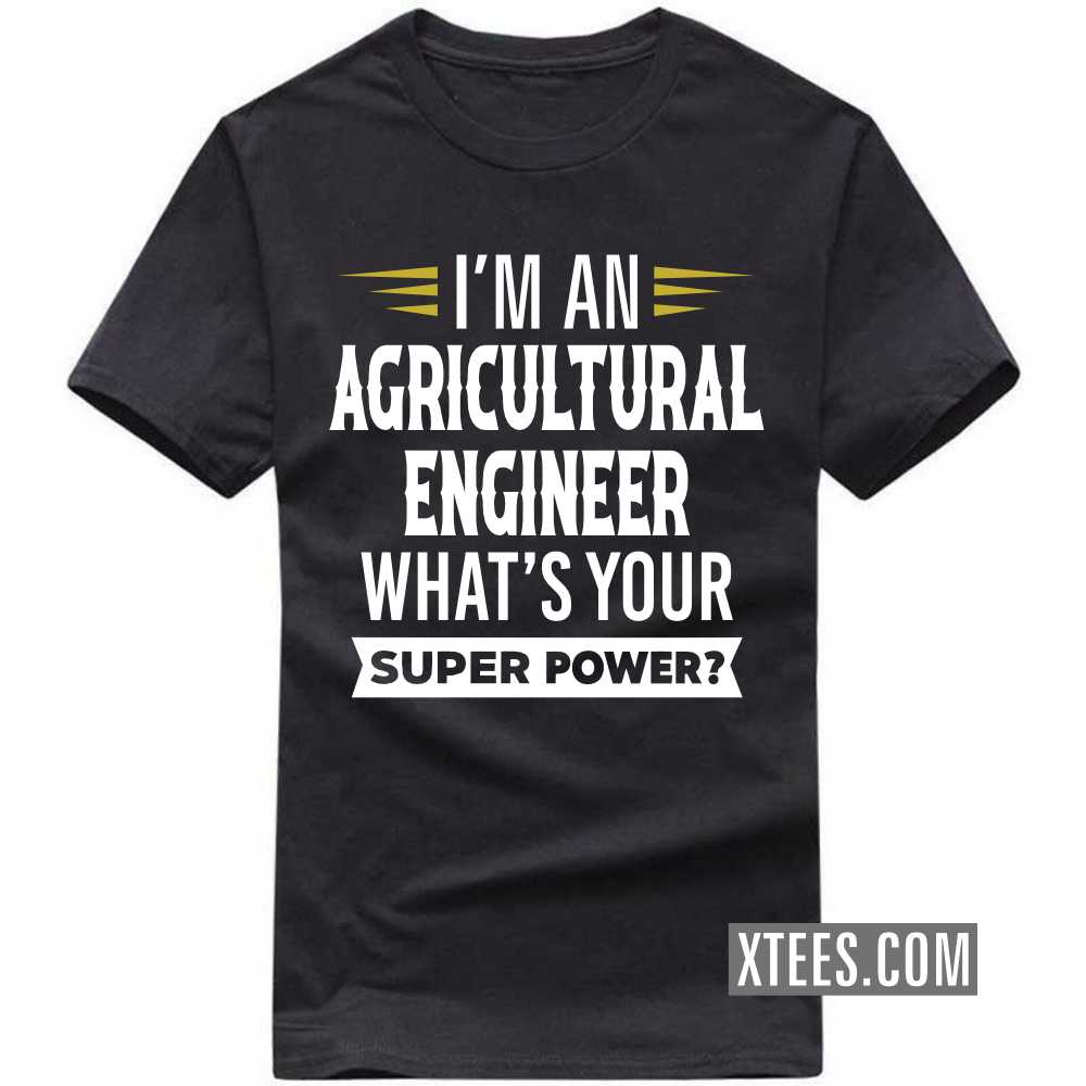 I'm A AGRICULTURAL ENGINEER What's Your Superpower Profession T-shirt image