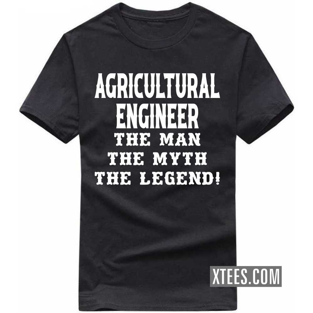 AGRICULTURAL ENGINEER The Man The Myth The Legend Profession T-shirt image