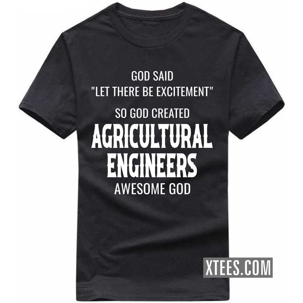 God Said Let There Be Excitement So God Created AGRICULTURAL ENGINEERs Awesome God Profession T-shirt image