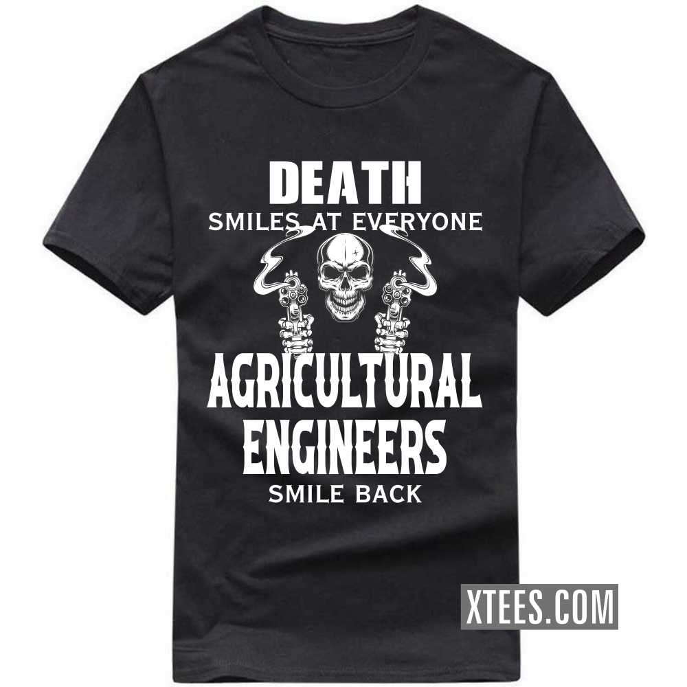 Death Smiles At Everyone AGRICULTURAL ENGINEERs Smile Back Profession T-shirt image