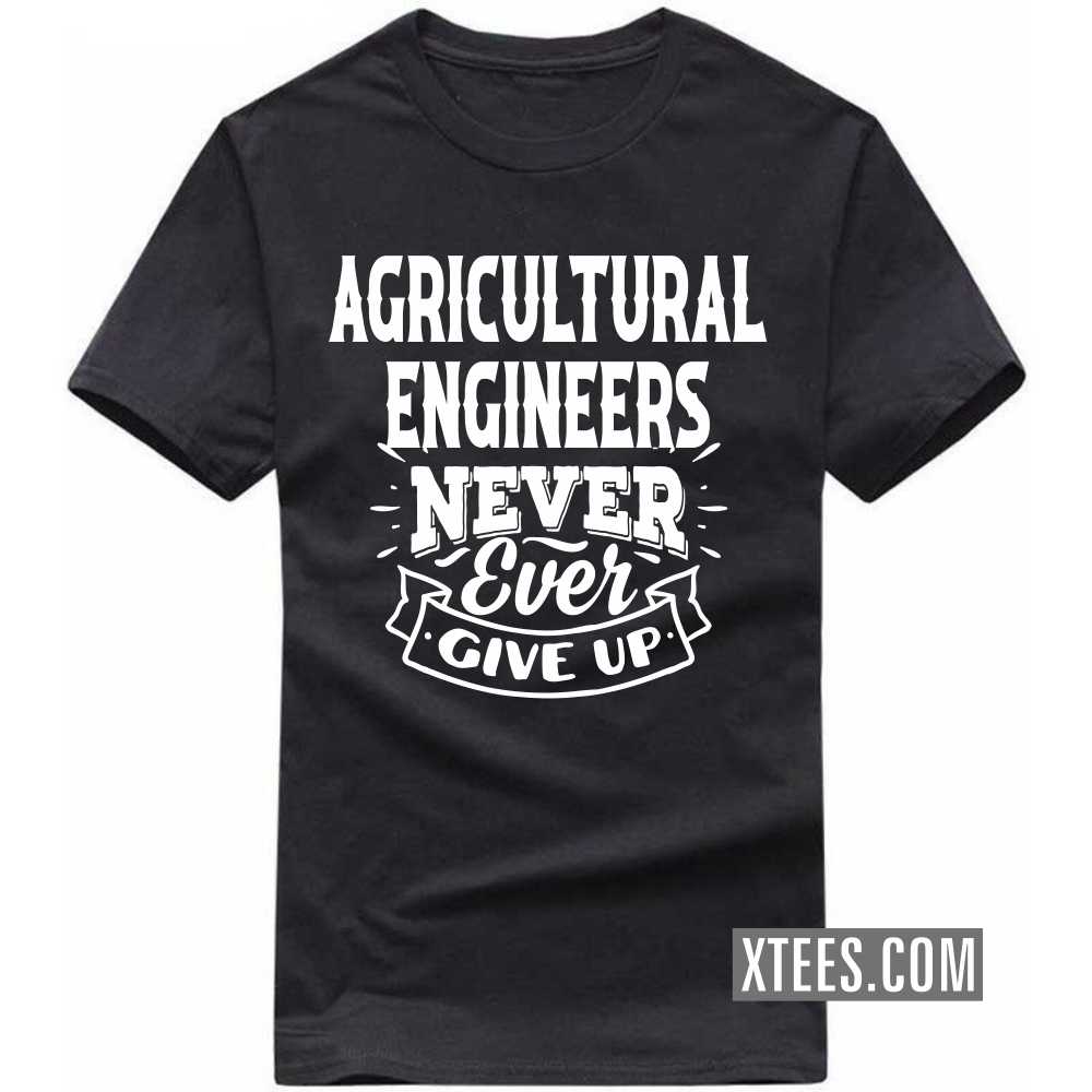 AGRICULTURAL ENGINEERs Never Ever Give Up Profession T-shirt image