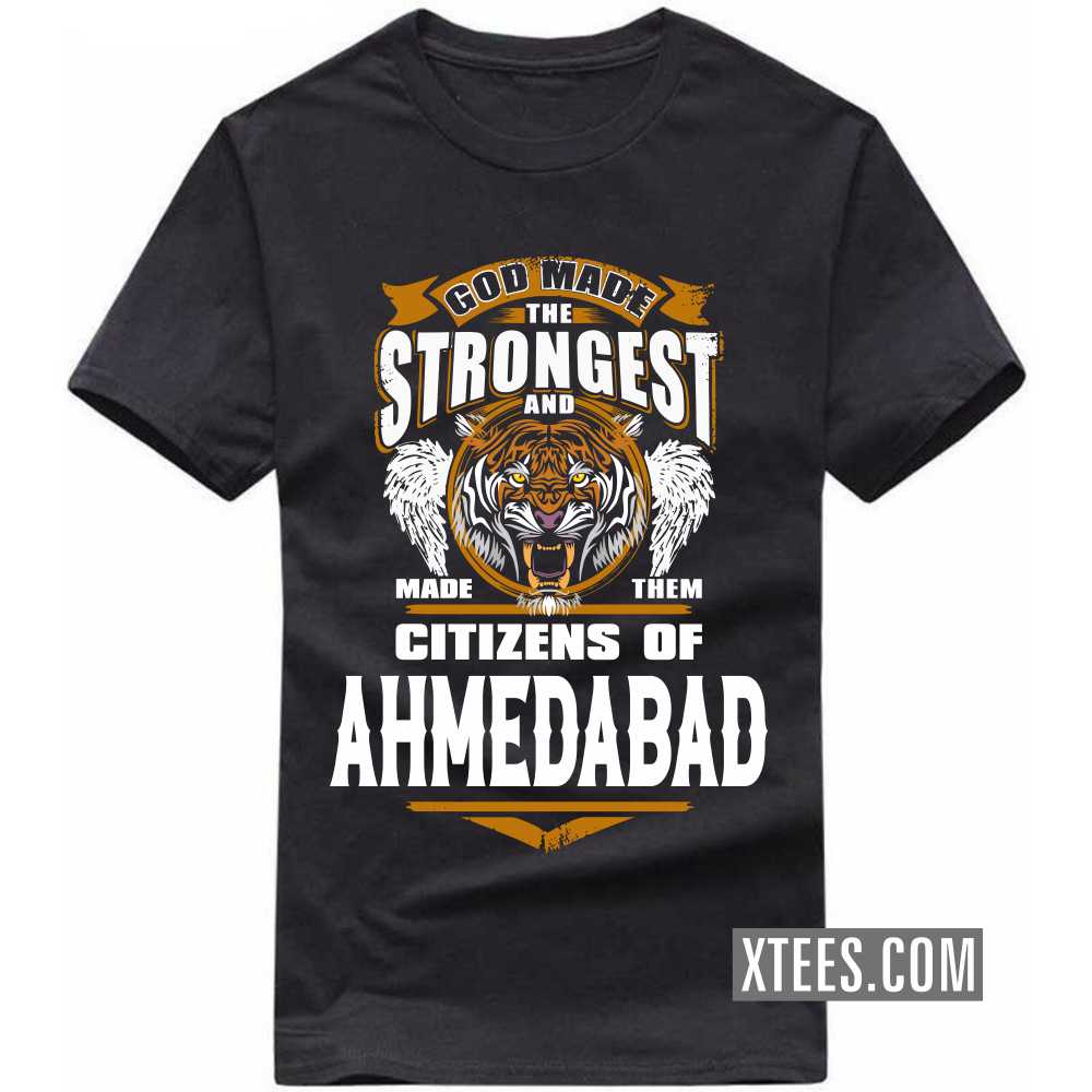 God Made The Strongest And Made Them Citizens Of Ahmedabad India City T-shirt image