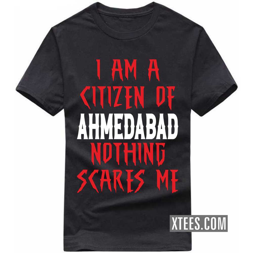 I Am A Citizen Of Ahmedabad Nothing Scares Me India City T-shirt image