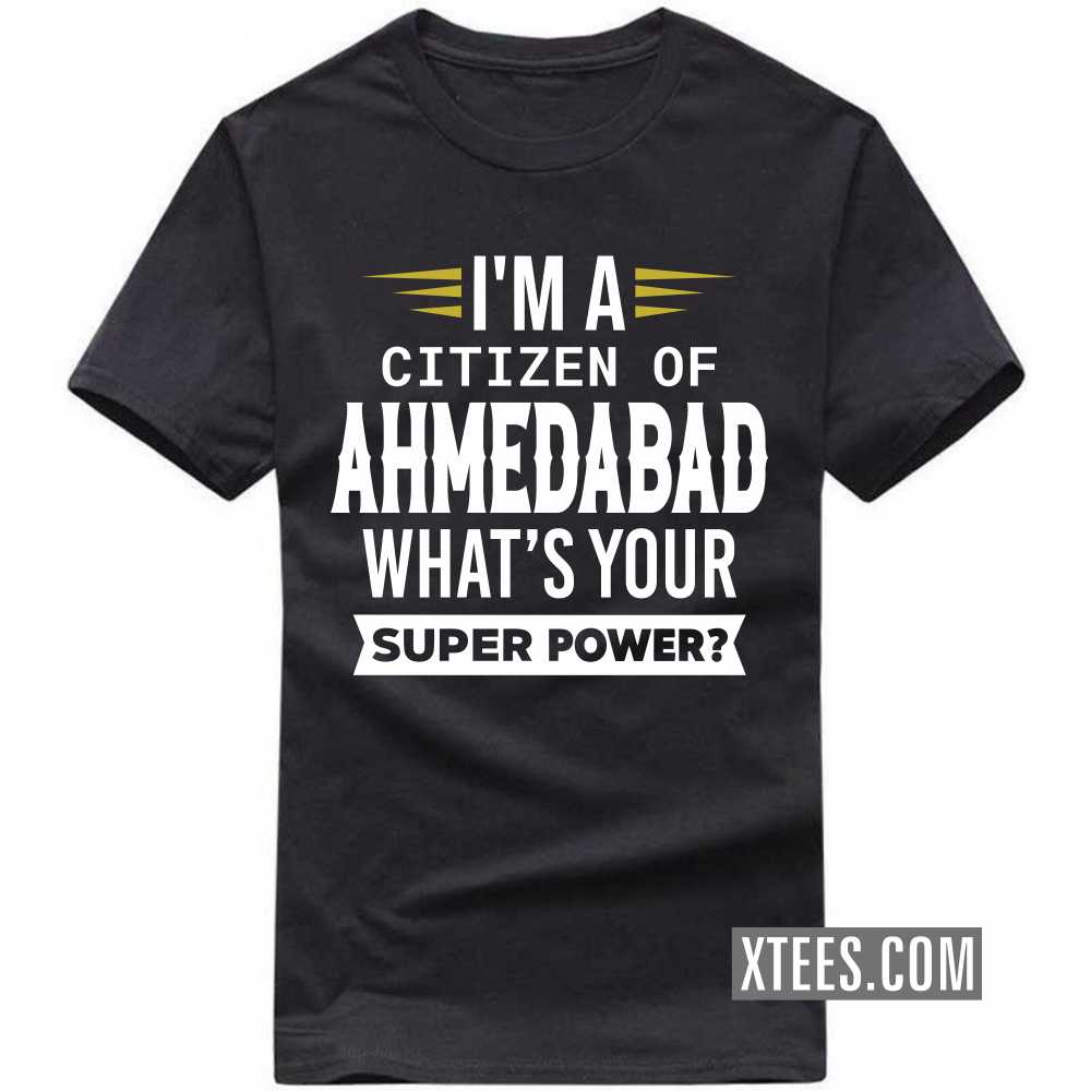 I'm A Citizen Of Ahmedabad What's Your Super Power? India City T-shirt image