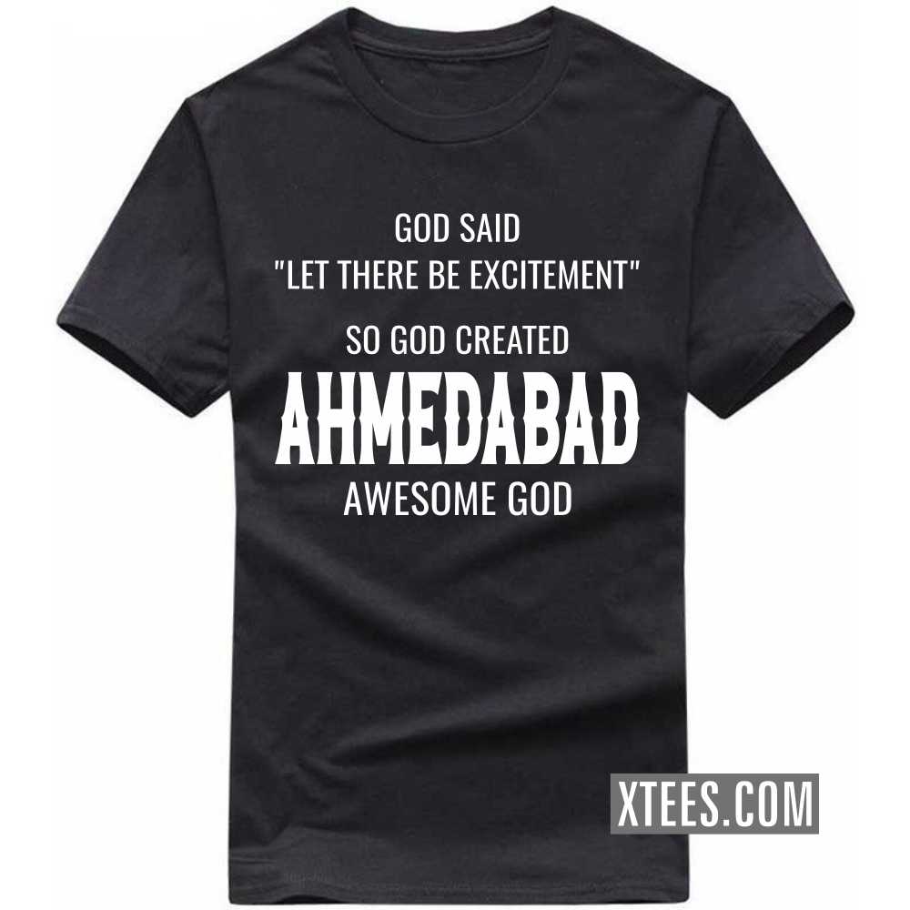 God Said Let There Be Excitement So God Created Ahmedabad Awesome God India City T-shirt image