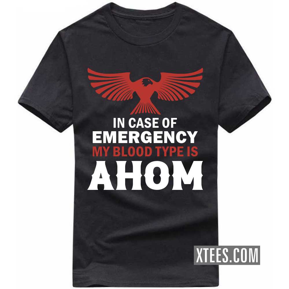 In Case Of Emergency My Blood Type Is AHOM Caste Name T-shirt image