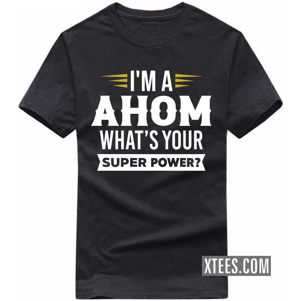 I'm A AHOM What's Your Super Power? Caste Name T-shirt image