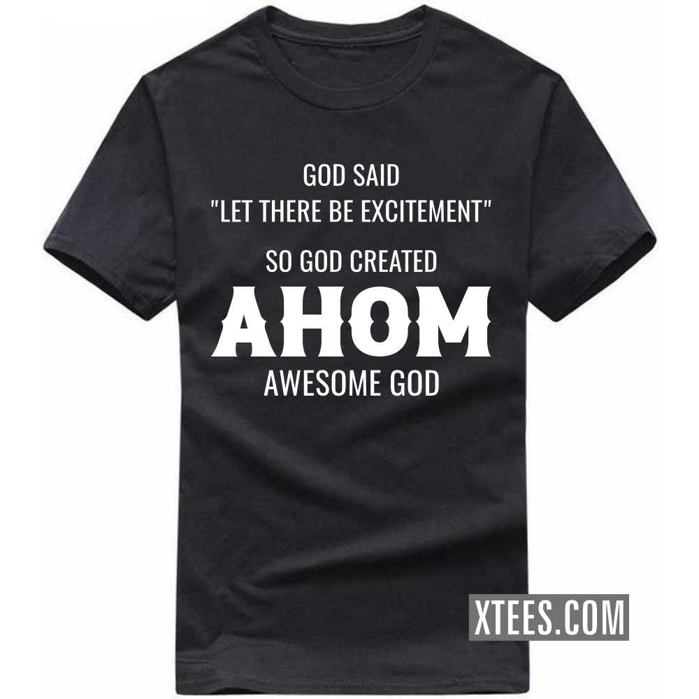 God Said Let There Be Excitement So God Created AHOMs Awesome God Caste Name T-shirt image