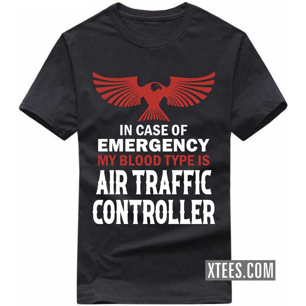 In Case Of Emergency My Blood Type Is AIR TRAFFIC CONTROLLER Profession T-shirt image