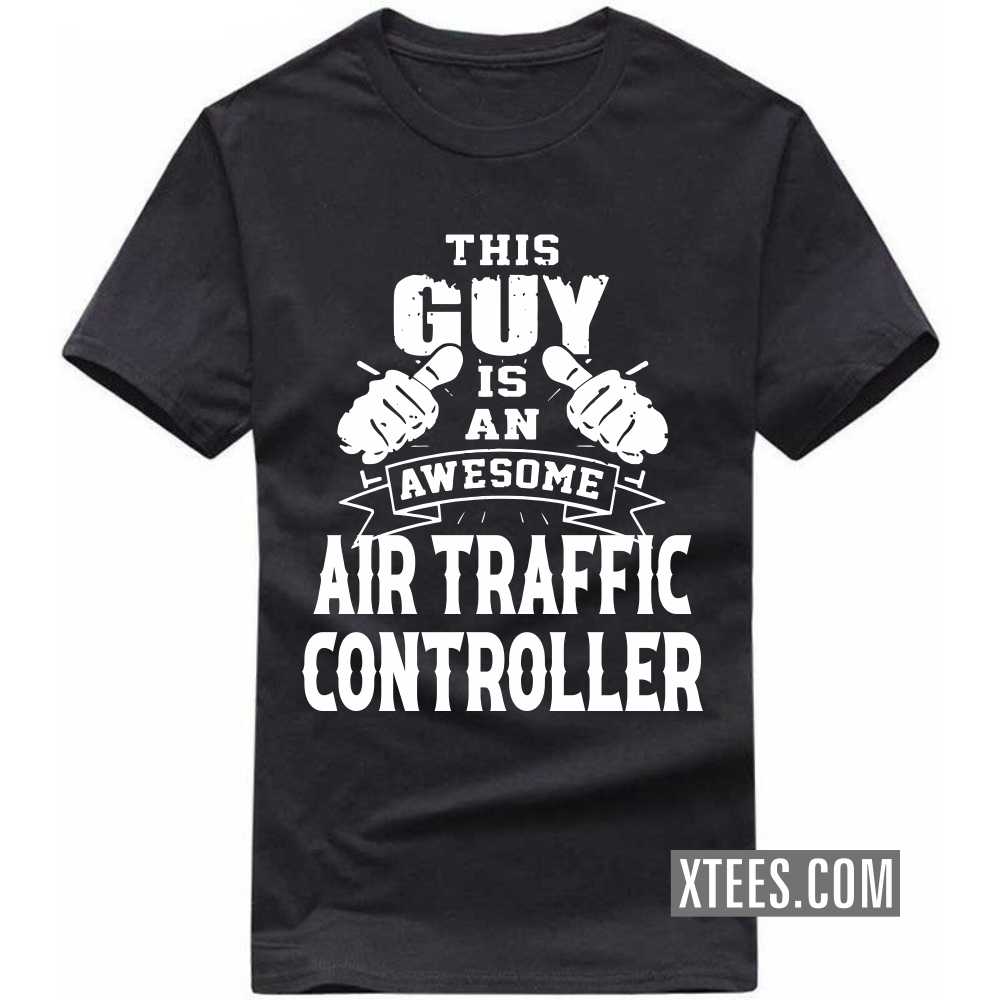 This Guy Is An Awesome AIR TRAFFIC CONTROLLER Profession T-shirt image