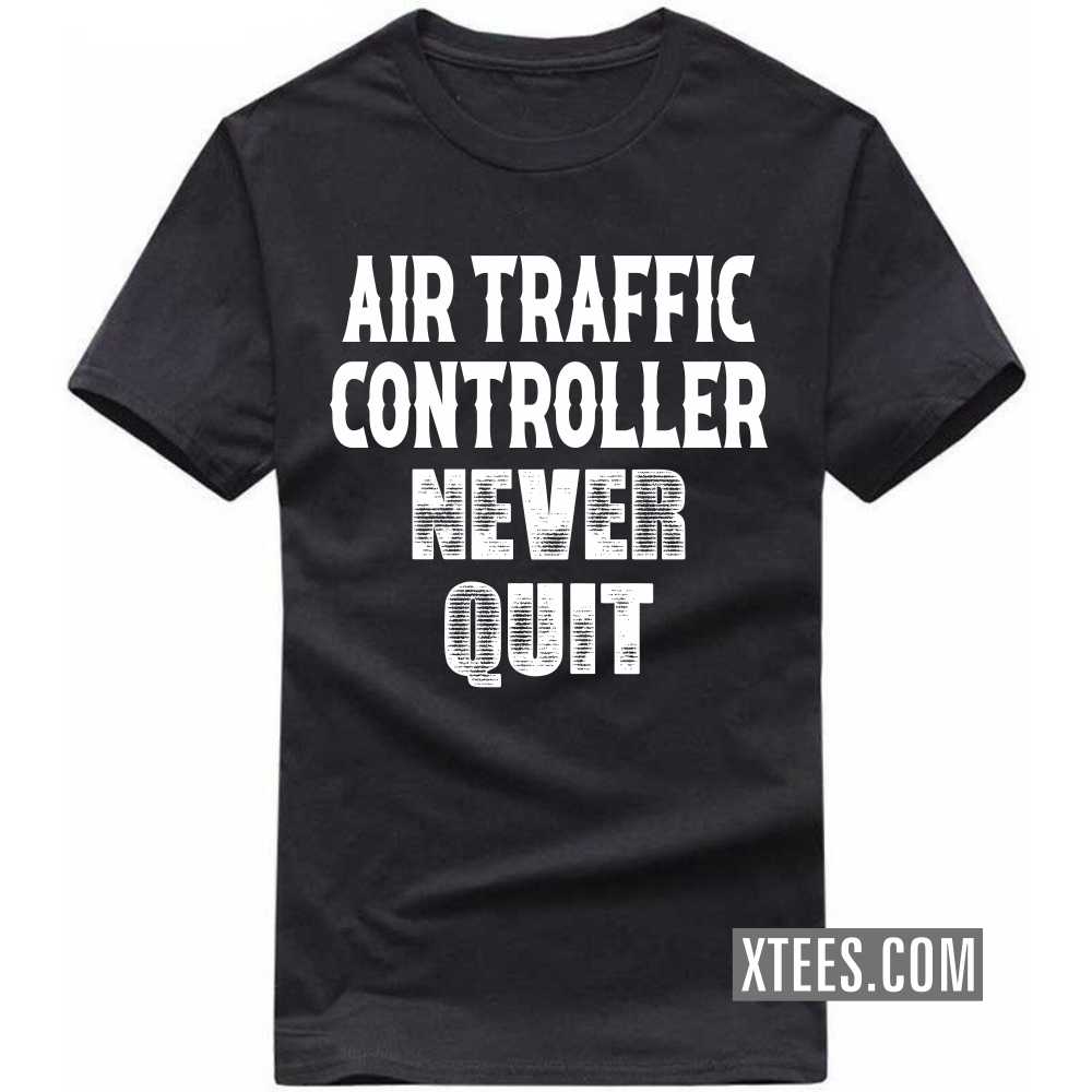 AIR TRAFFIC CONTROLLERs Never Quit Profession T-shirt image