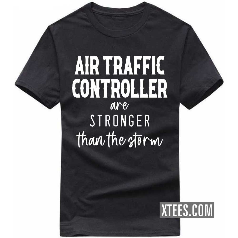 AIR TRAFFIC CONTROLLERs Are Stronger Than The Storm Profession T-shirt image