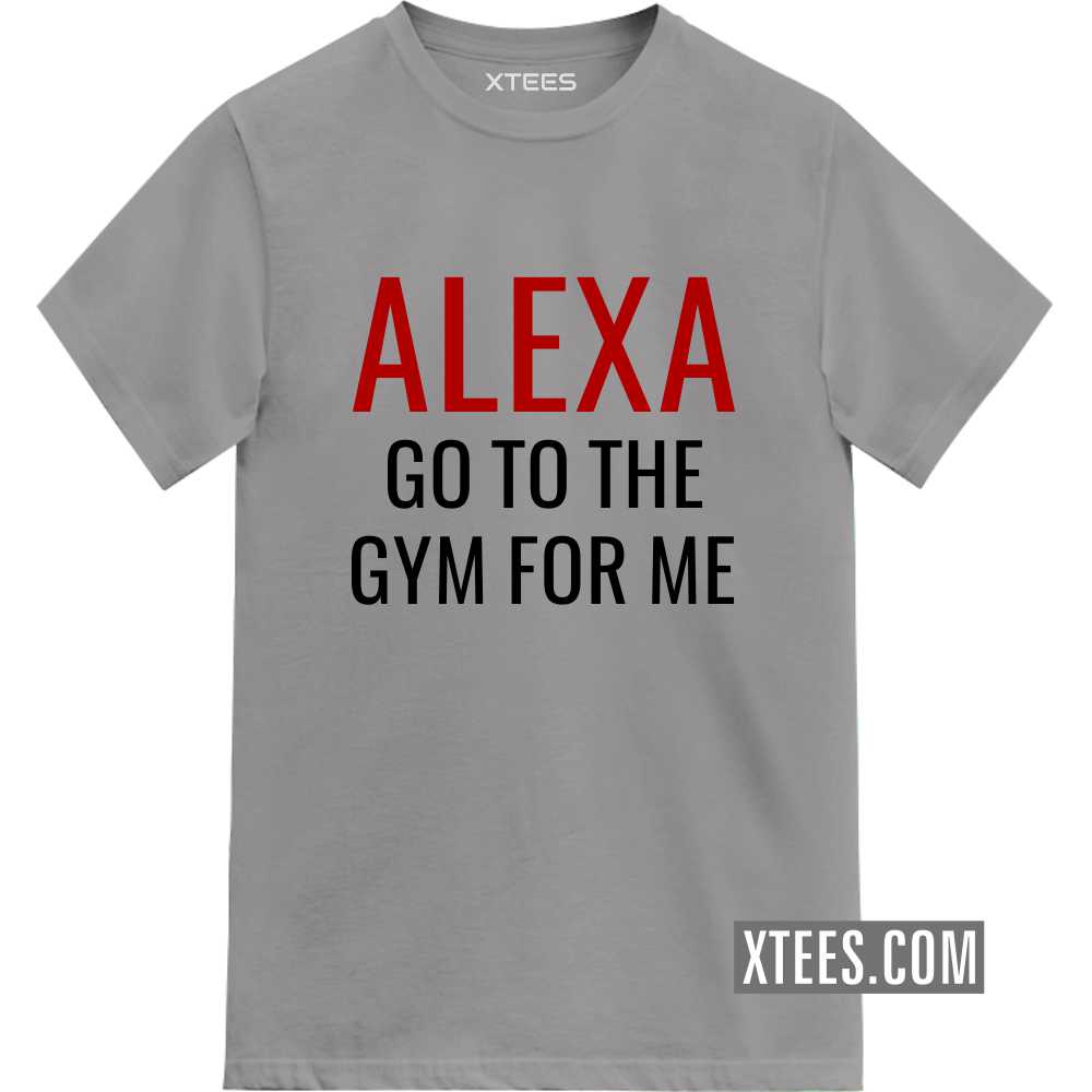 Alexa Go To The Gym For Me Gym T-shirt India image