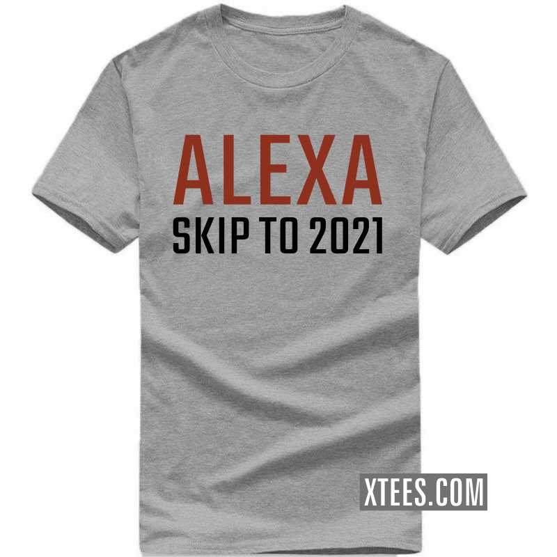 Alexa Skip To 2021 T-shirt image Alexa Skip To 2021 T-shirt image