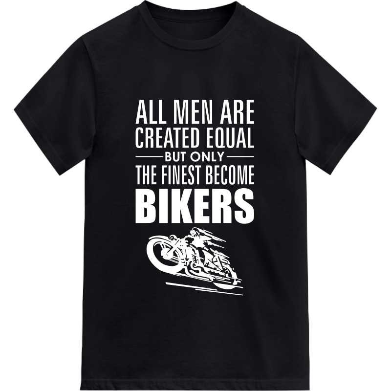 All Men Are Created Equal But Only The Finest Become Bikers T-shirt India image