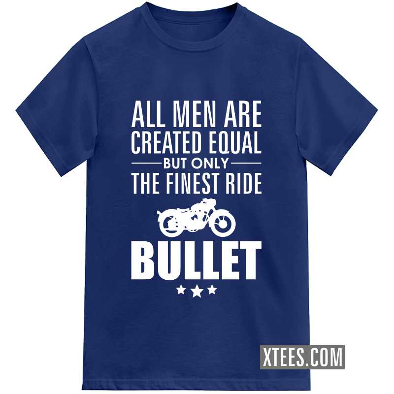 All Men Are Created Equal But Only The Finest Ride Royal Enfield Biker T-shirt India image All Men Are Created Equal But Only The Finest Ride Royal Enfield Biker T-shirt India image