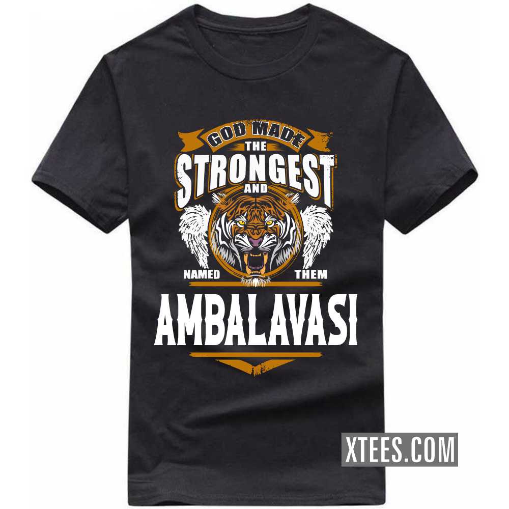 God Made The Strongest And Named Them AMBALAVASI Caste Name T-shirt image