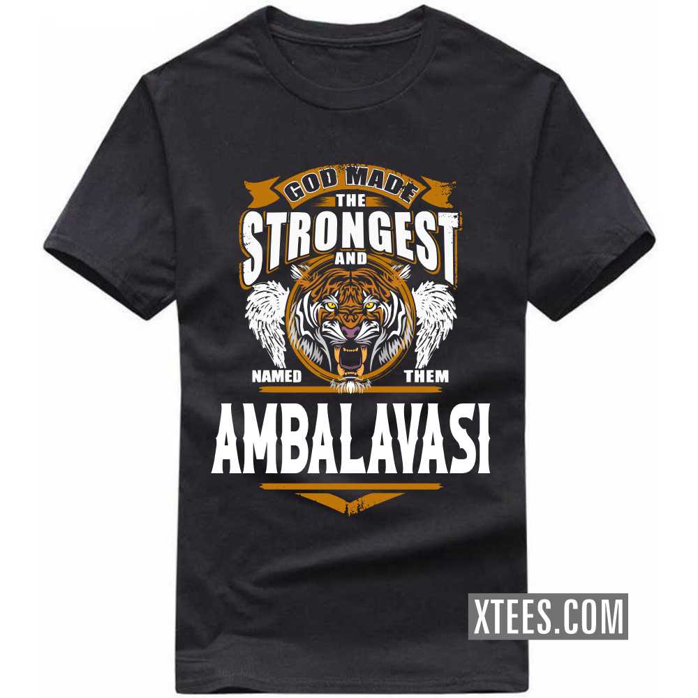 God Made The Strongest And Named Them AMBALAVASI Caste Name T-shirt image God Made The Strongest And Named Them AMBALAVASI Caste Name T-shirt image