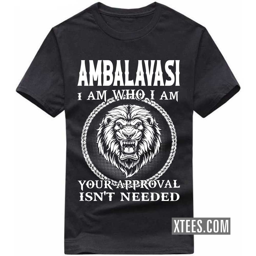 AMBALAVASI I Am Who I Am Your Approval Isn't Needed Caste Name T-shirt image