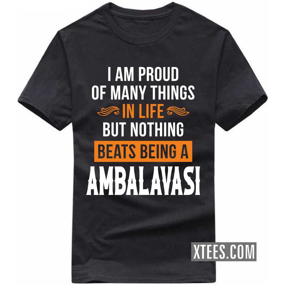 I Am Proud Of Many Things In Life But Nothing Beats Being A AMBALAVASI Caste Name T-shirt image I Am Proud Of Many Things In Life But Nothing Beats Being A AMBALAVASI Caste Name T-shirt image
