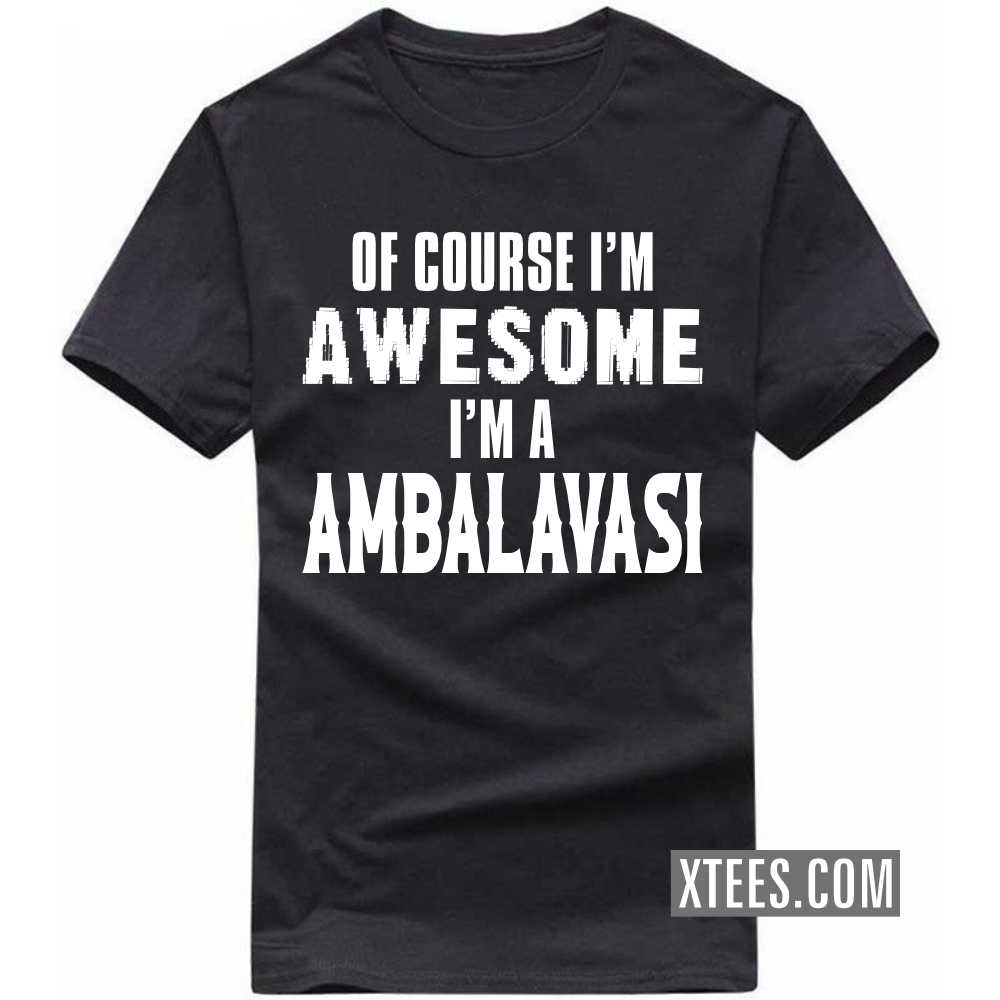 Of Course I'm Awesome I'm A AMBALAVASI Caste Name T-shirt image