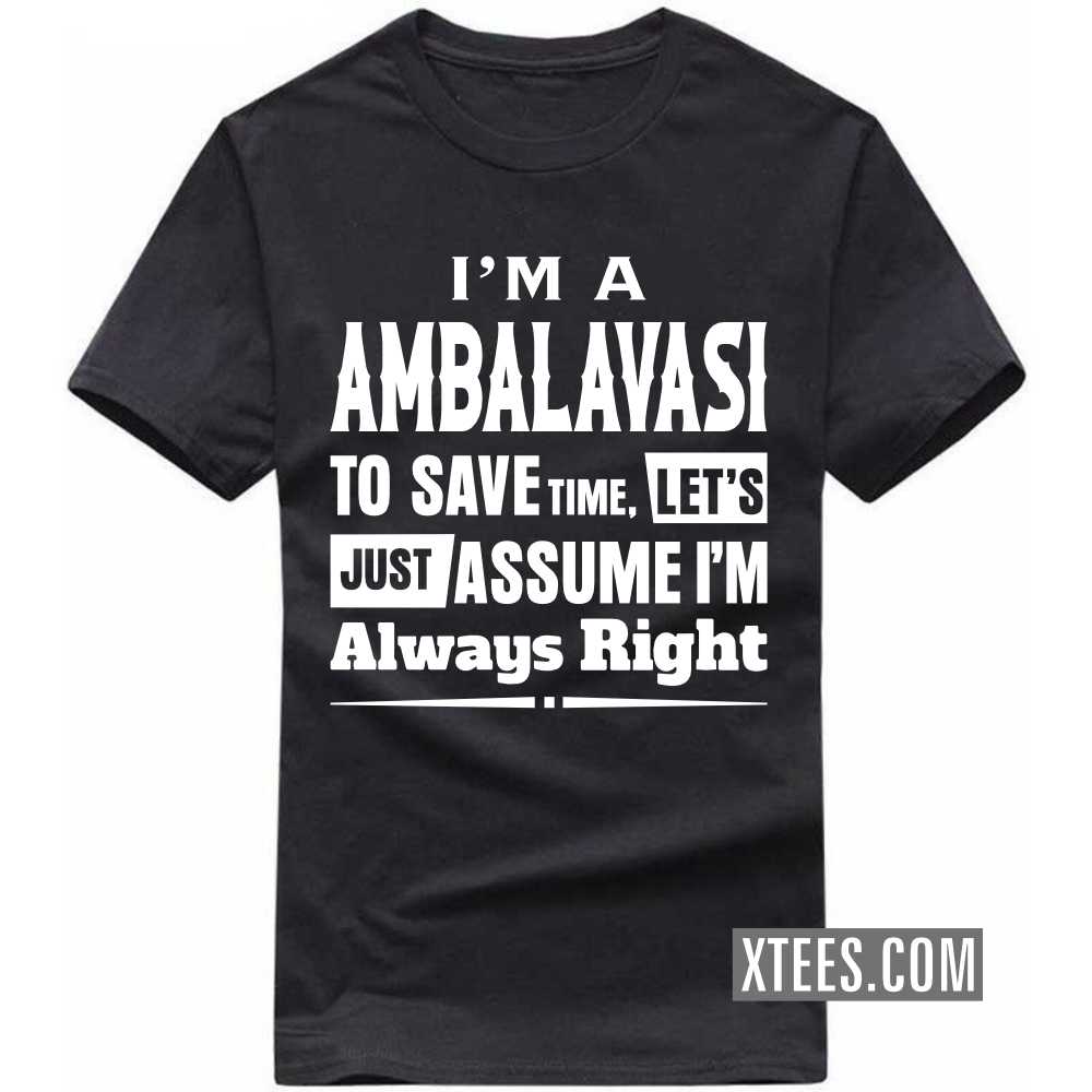 I'm A AMBALAVASI To Save Time, Let's Just Assume I'm Always Right Caste Name T-shirt image